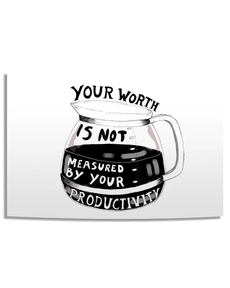 Your Worth Is Not Measured By Your Productivity (Coffee Pot) - Poster