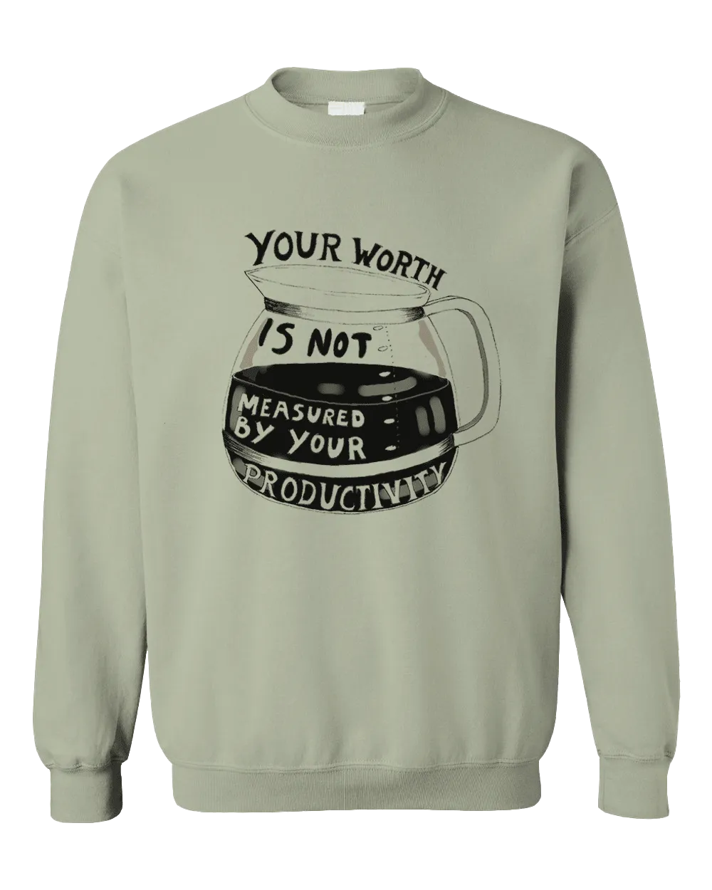 Your Worth Is Not Measured By Your Productivity (Coffee Pot) - Sweatshirt